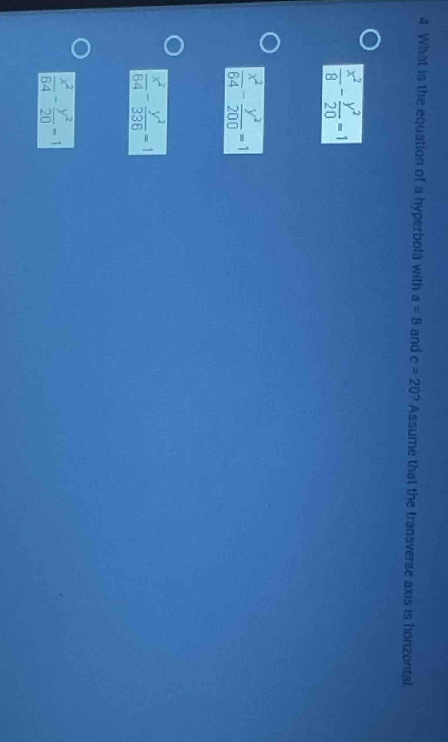 4 what is the equation of a hyperbola with a = 8 and c = 20? assume tha…