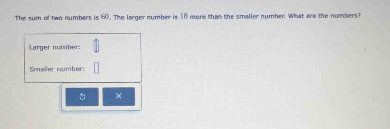 the sum of two numbers is 60. the larger number is 18 more than the sma…