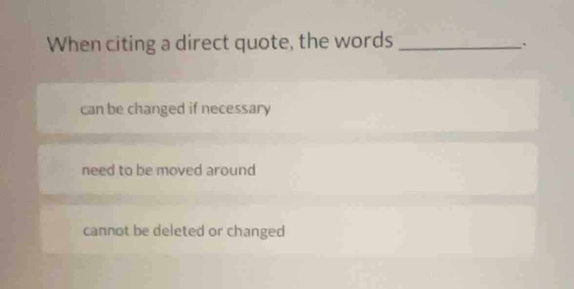 when citing a direct quote, the words ________. can be changed if neces…