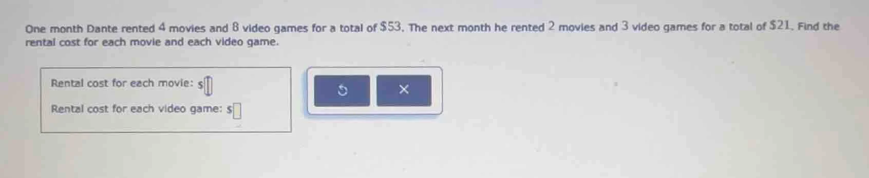 one month dante rented 4 movies and 8 video games for a total of $53. t…