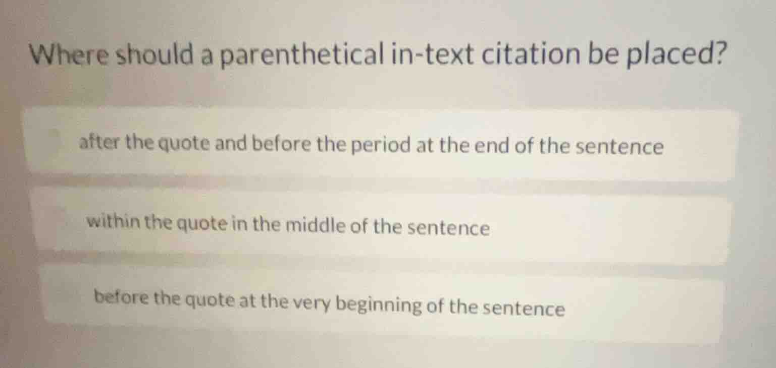 where should a parenthetical in-text citation be placed? after the quot…