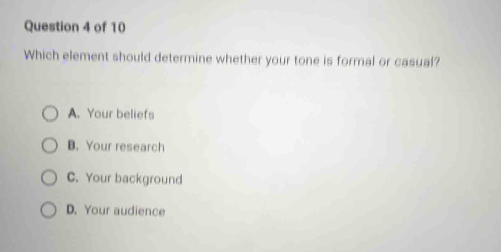 question 4 of 10 which element should determine whether your tone is fo…