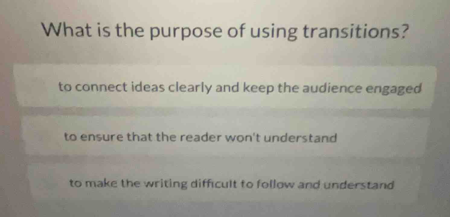 what is the purpose of using transitions? to connect ideas clearly and …
