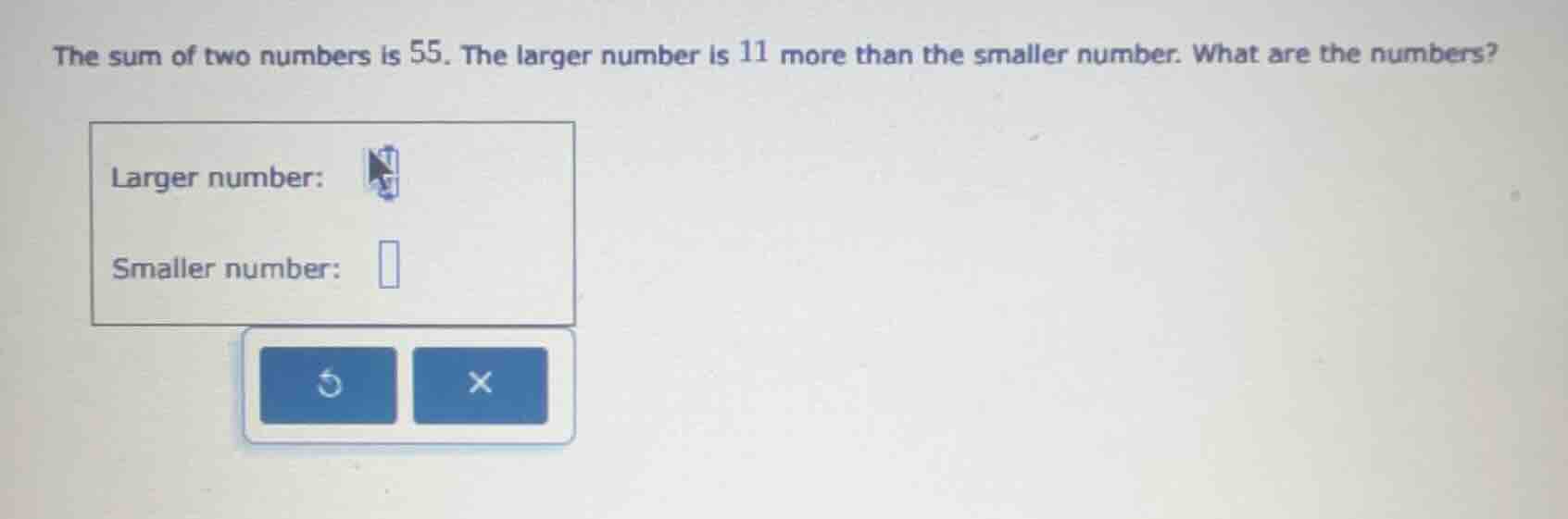 the sum of two numbers is 55. the larger number is 11 more than the sma…