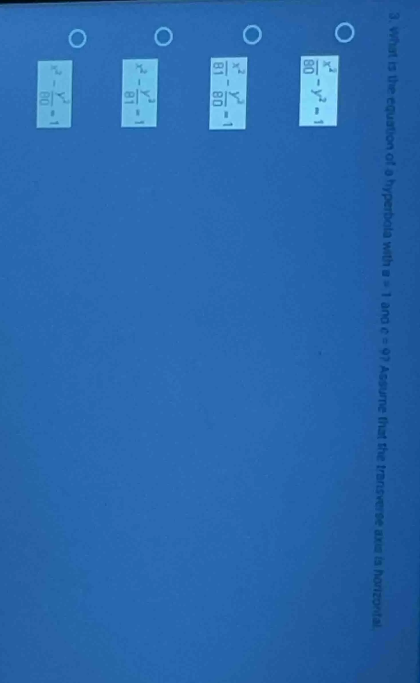 3. what is the equation of a hyperbola with a = 1 and c = 9? assume tha…