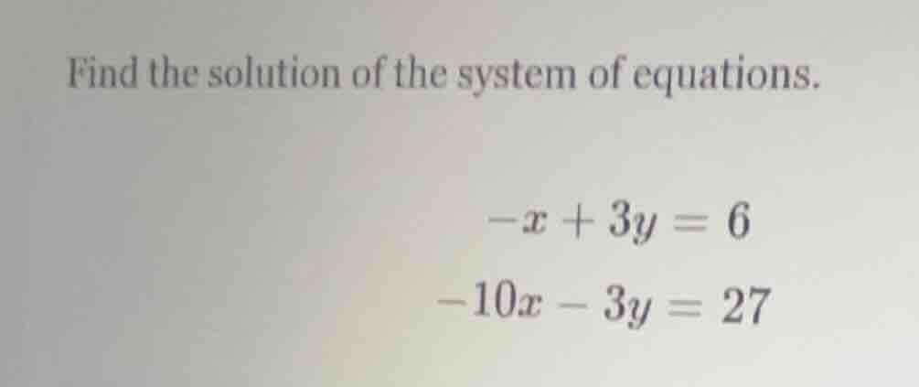 find the solution of the system of equations. \\(-x + 3y = 6\\) \\(-10x…