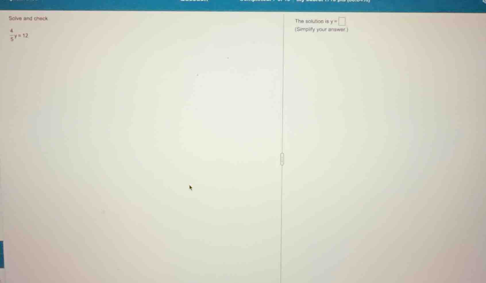 solve and check \\(\\frac{4}{5}y = 12\\) the solution is \\(y = \\squar…