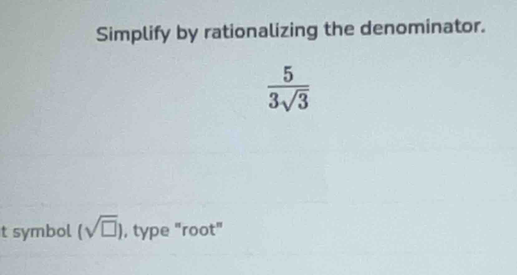 simplify by rationalizing the denominator. \\(\\frac{5}{3\\sqrt{3}}\\) …