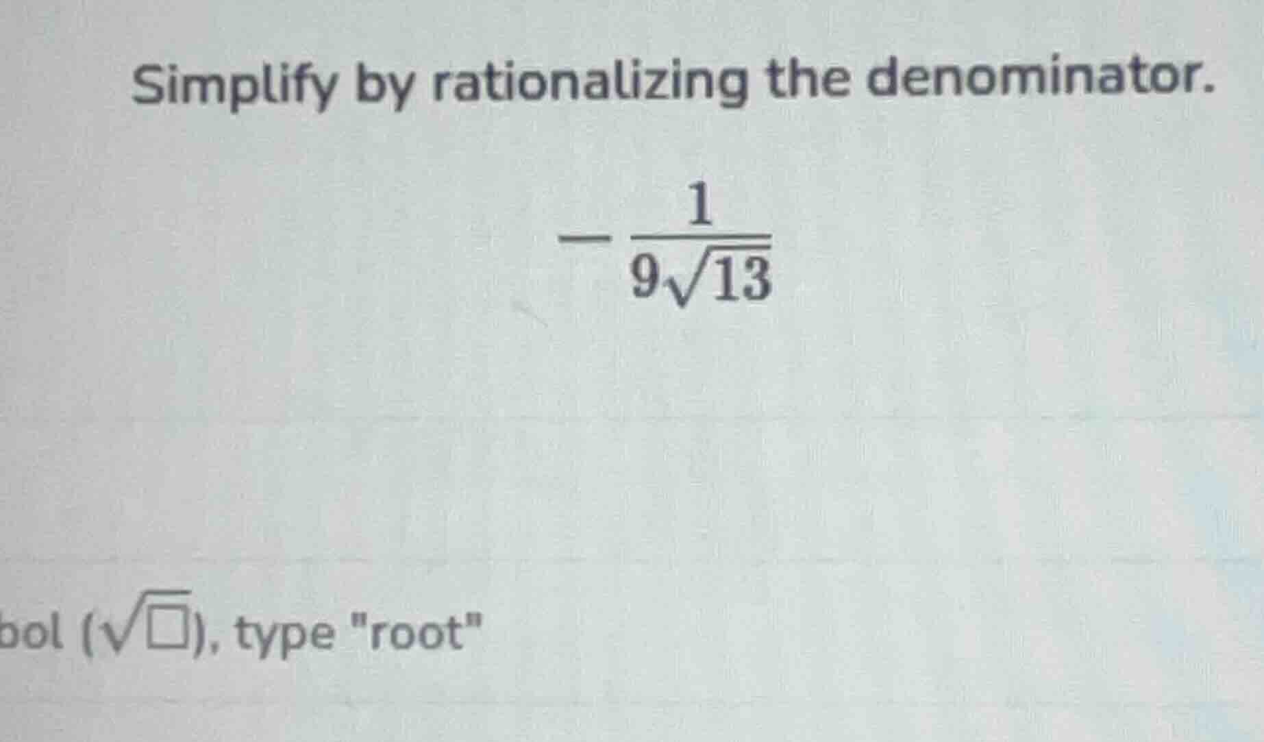 simplify by rationalizing the denominator. $-\frac{1}{9sqrt{13}}$ bol (…
