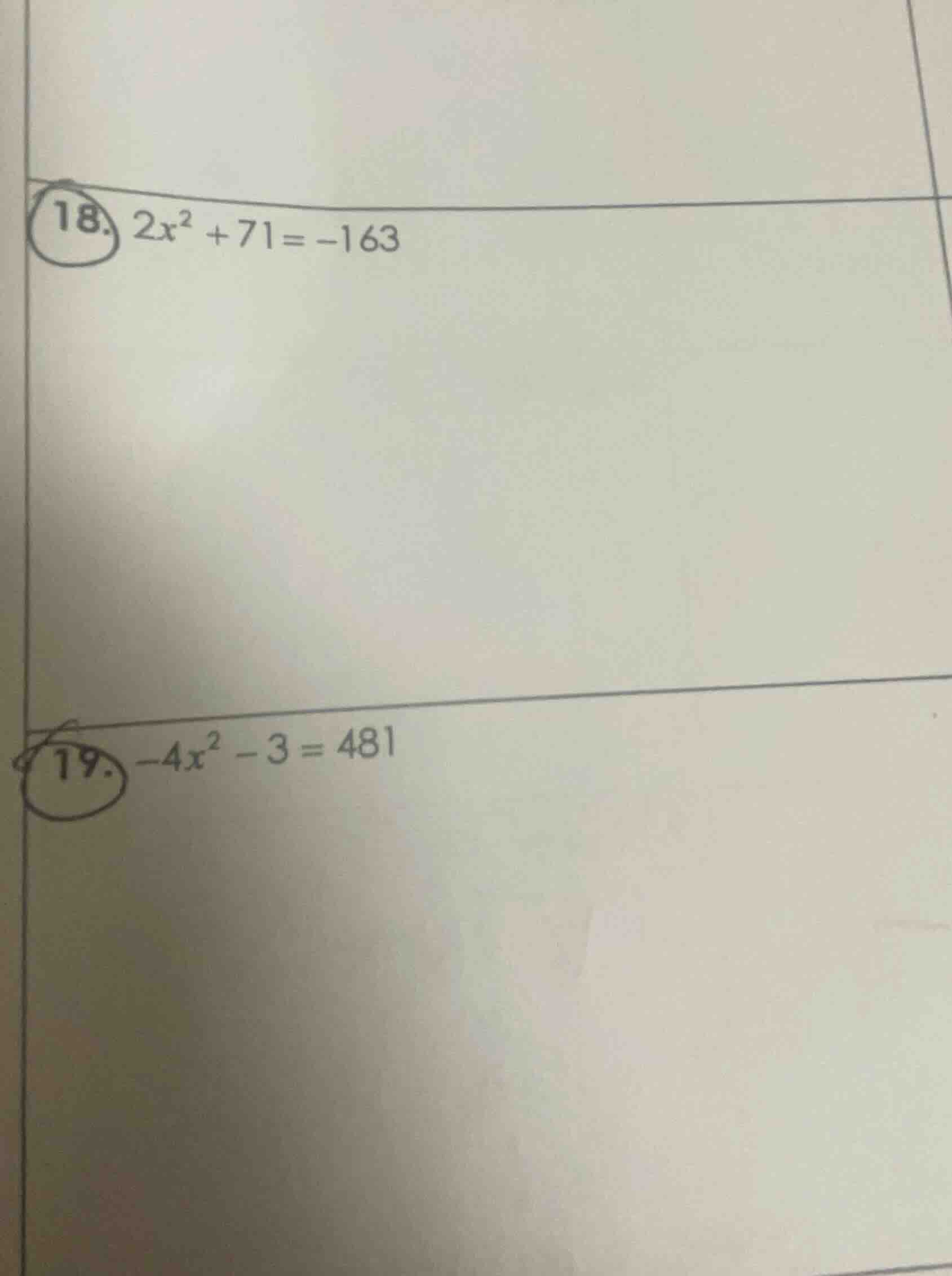 18. $2x^2 + 71 = -163$ 19. $-4x^2 - 3 = 481$