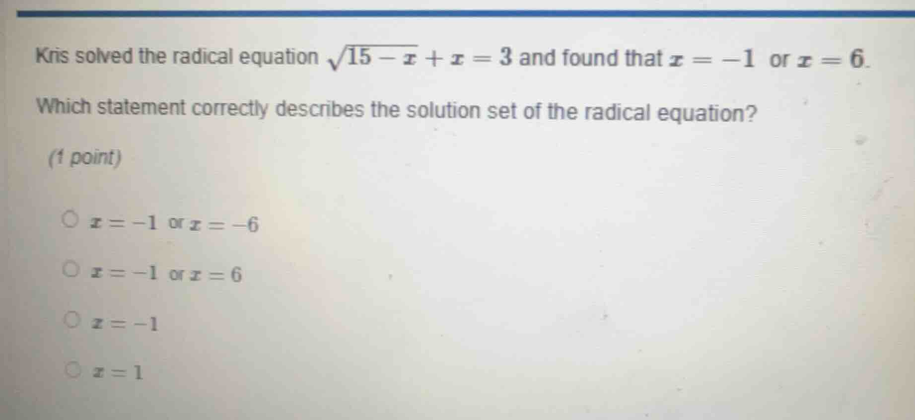 kris solved the radical equation \\(\\sqrt{15 - x} + x = 3\\) and found…