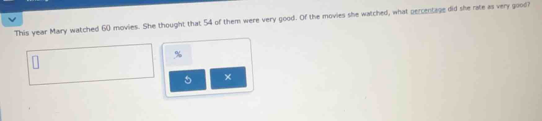 this year mary watched 60 movies. she thought that 54 of them were very…