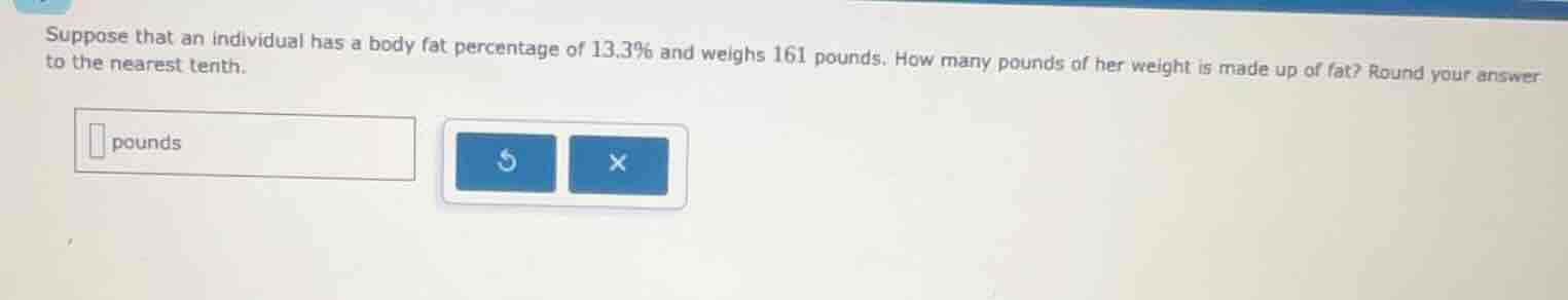 suppose that an individual has a body fat percentage of 13.3% and weigh…