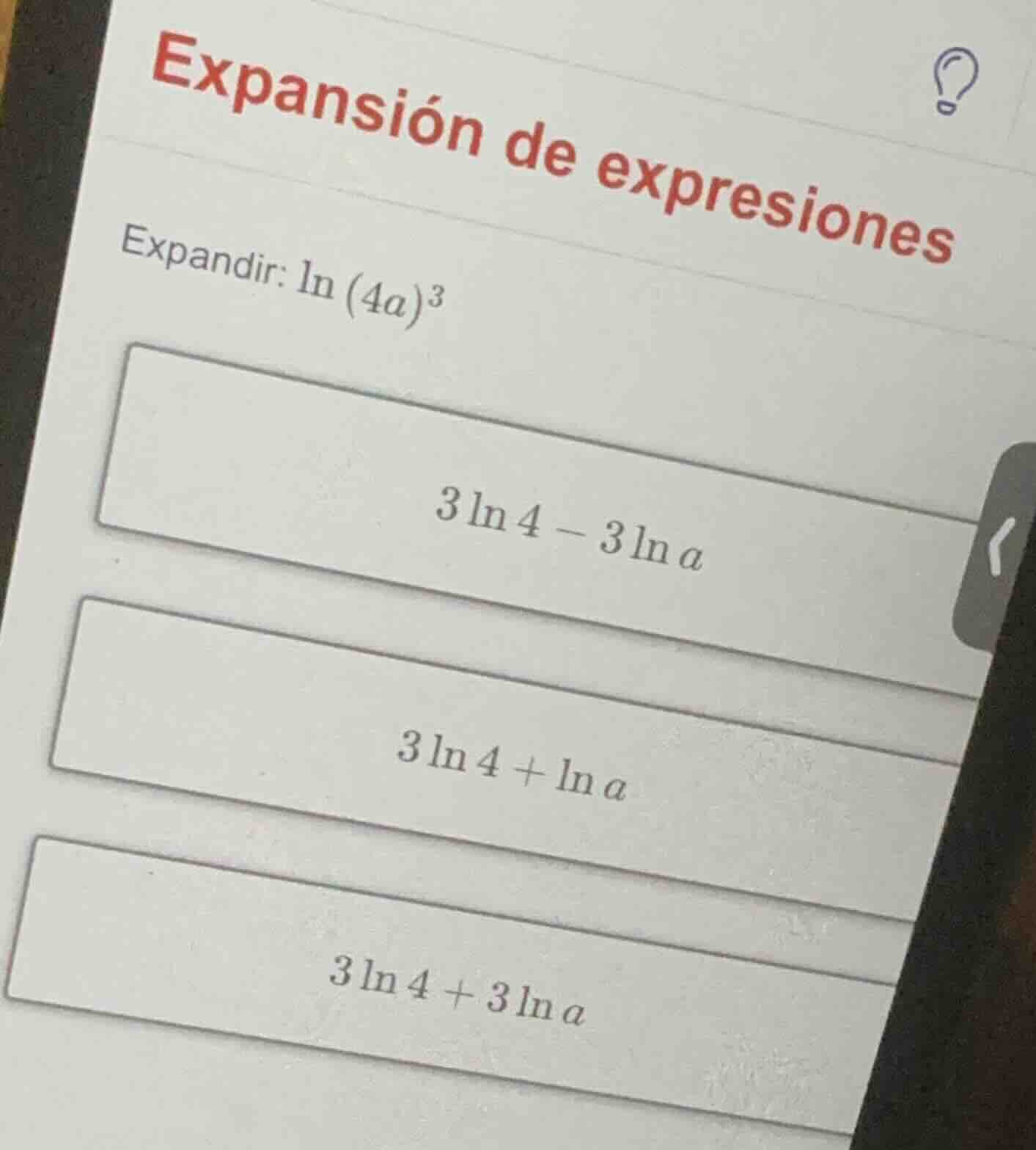 expansión de expresiones expandir: $ln(4a)^3$ $3ln4 - 3ln a$ $3ln4 + ln…