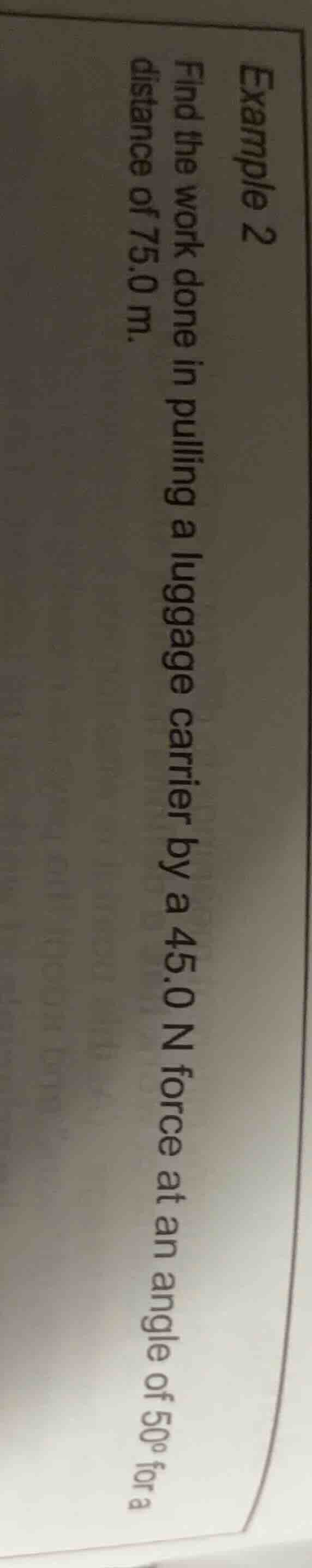 example 2 find the work done in pulling a luggage carrier by a 45.0 n f…