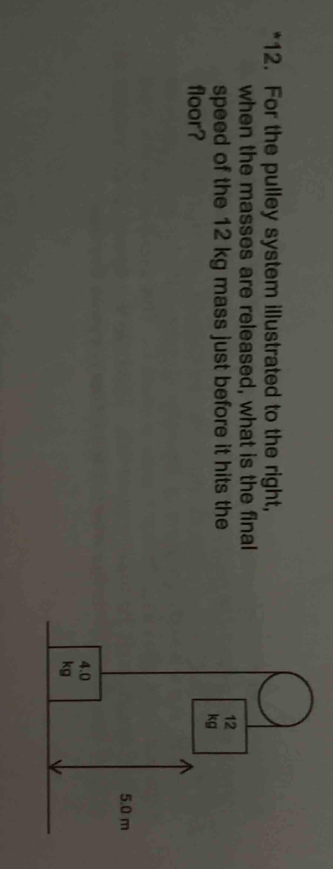 *12. for the pulley system illustrated to the right, when the masses ar…