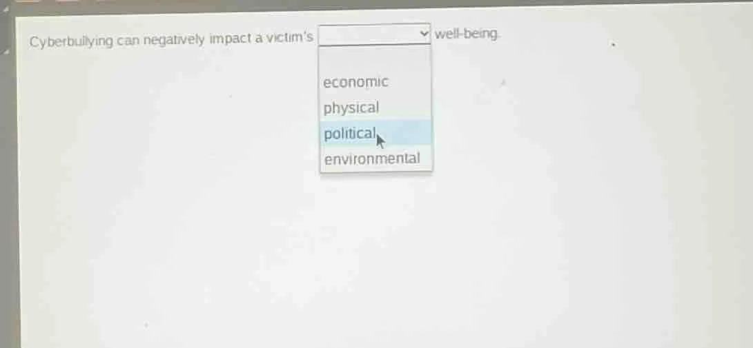 cyberbullying can negatively impact a victims well - being. the options…