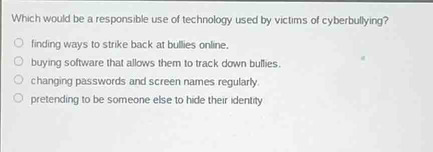 which would be a responsible use of technology used by victims of cyber…