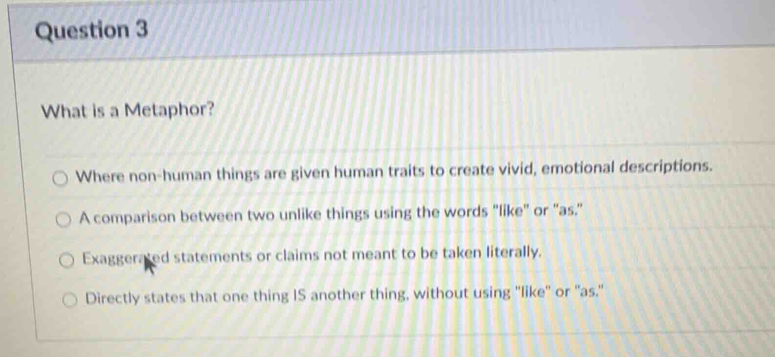 question 3 what is a metaphor? ○ where non - human things are given hum…