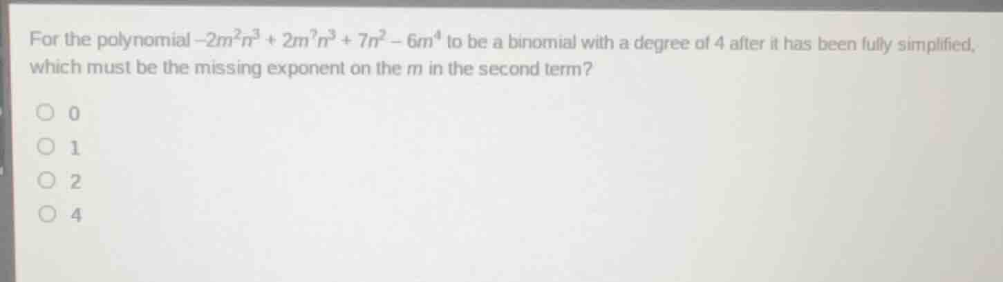 for the polynomial $-2m^{2}n^{3} + 2m^{?}n^{3} + 7n^{2} - 6m^{4}$ to be…