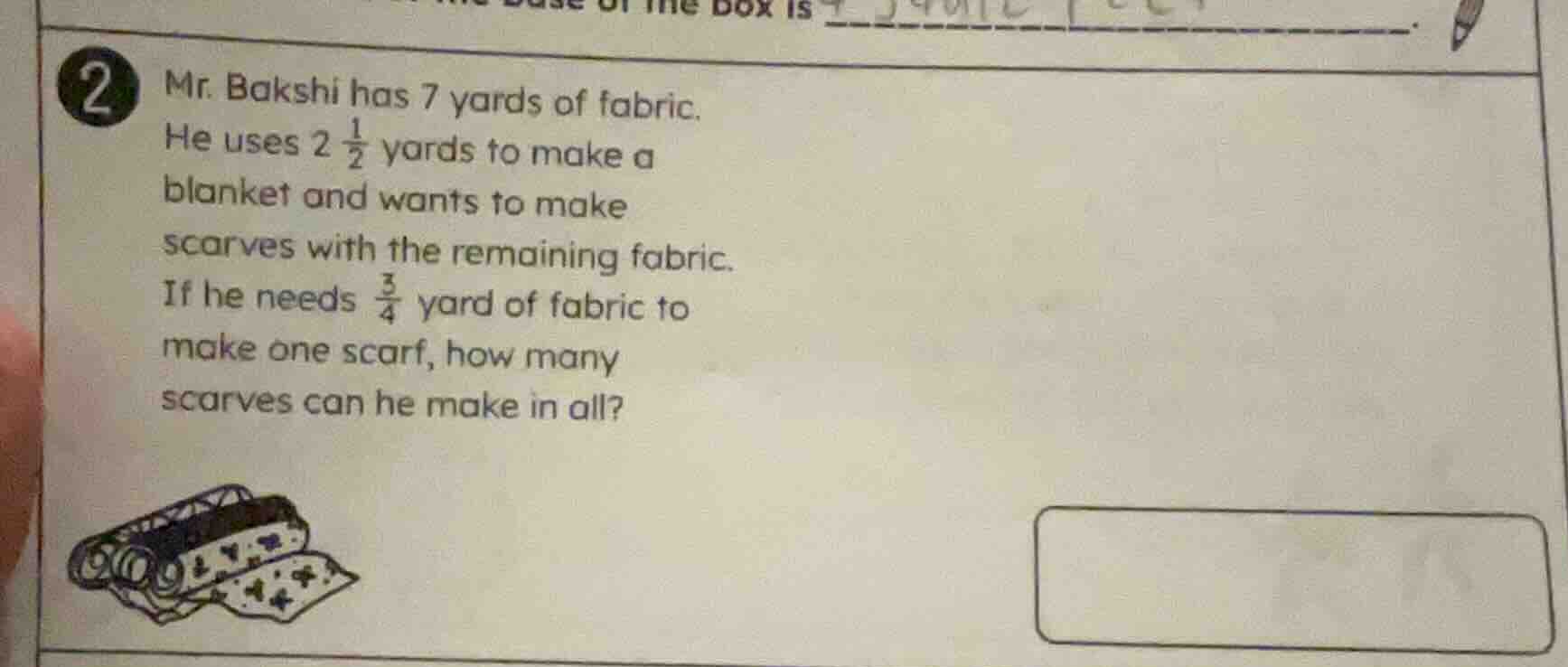 2 mr. bakshi has 7 yards of fabric. he uses 2 1/2 yards to make a blank…