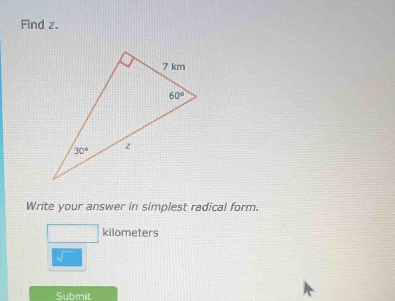 find z. right triangle with angles 30°, 60°, 90°, one leg 7 km, hypoten…