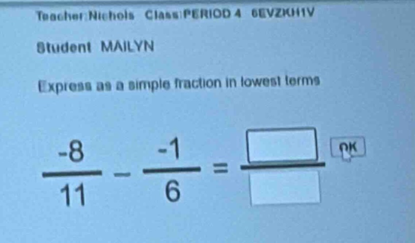 teacher: nichols class: period 4 6evzkj11v student: mailyn express as a…