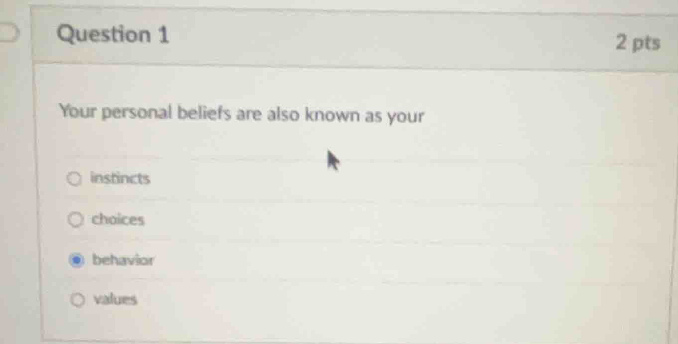 question 1 2 pts your personal beliefs are also known as your ○ instinc…
