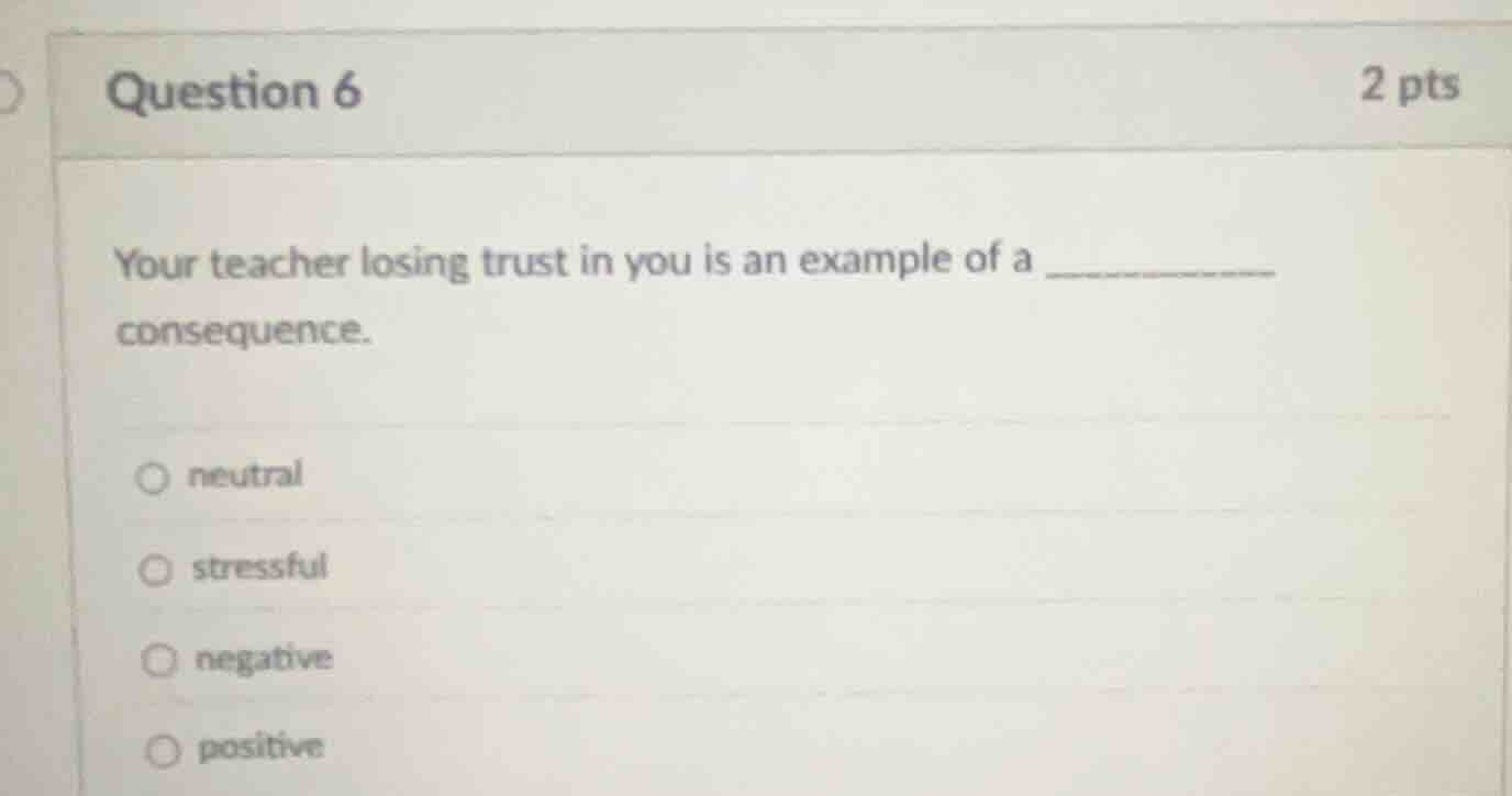 question 6 2 pts your teacher losing trust in you is an example of a co…