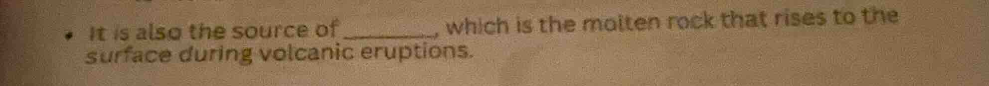 it is also the source of ______, which is the molten rock that rises to…