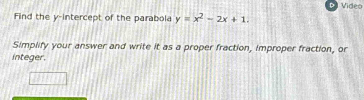 find the y-intercept of the parabola $y = x^2 - 2x + 1$. simplify your …