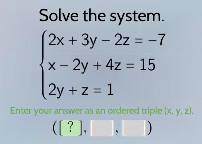 solve the system.\\begin{cases}2x + 3y - 2z = -7\\\\x - 2y + 4z = 15\\\…