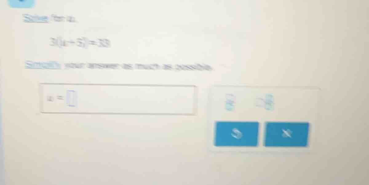 solve for a. 3(a + 3) = 33 simplify your answer as much as possible. a =