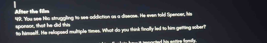 after the film 49. you see nic struggling to see addiction as a disease…
