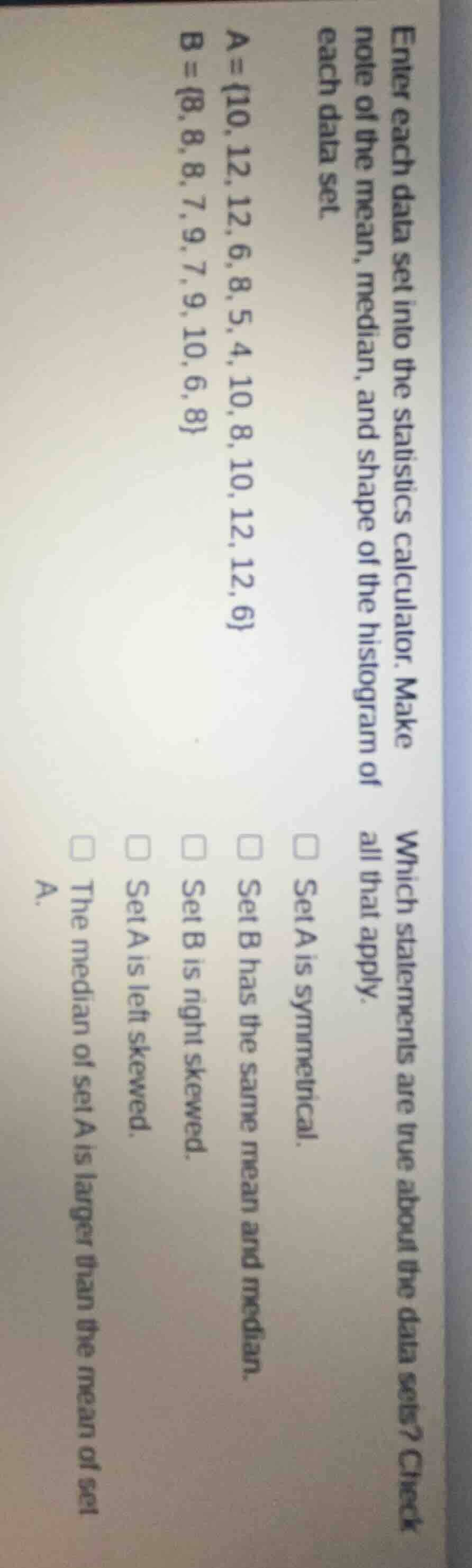 enter each data set into the statistics calculator. make note of the me…