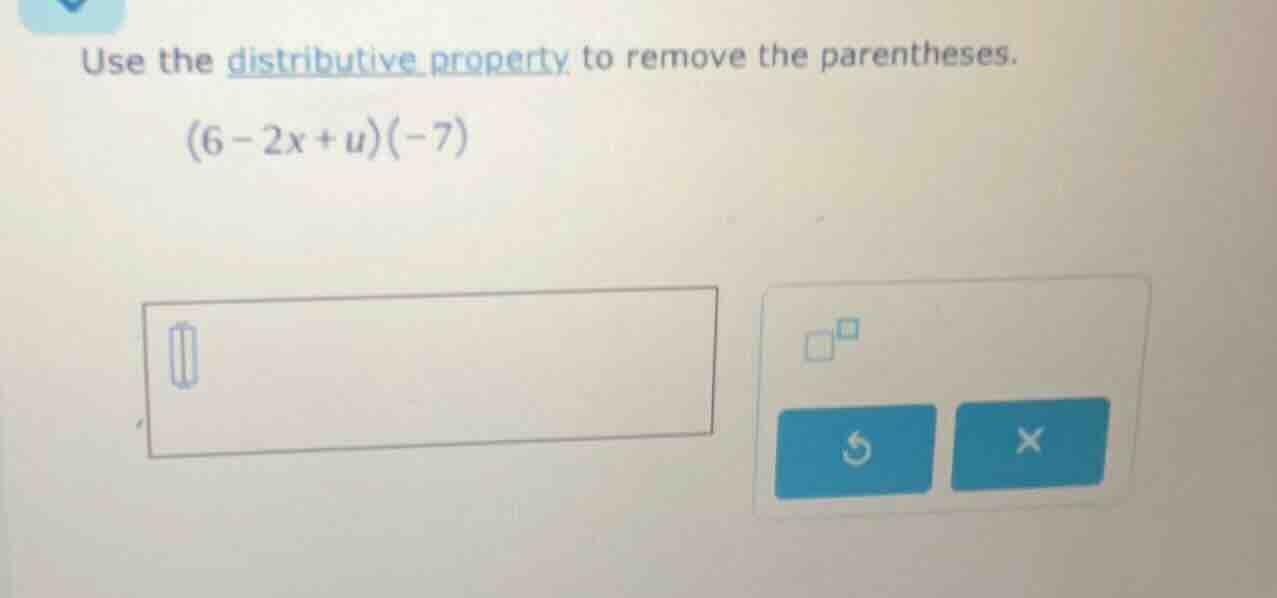 use the distributive property to remove the parentheses. (6 - 2x + u)(-…