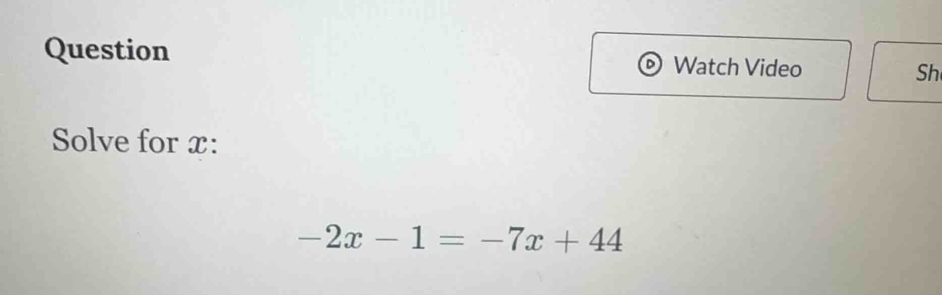 question solve for x: -2x - 1 = -7x + 44