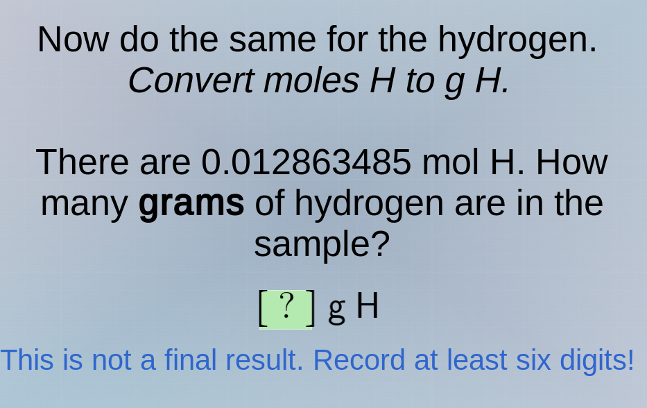 now do the same for the hydrogen. convert moles h to g h. there are 0.0…