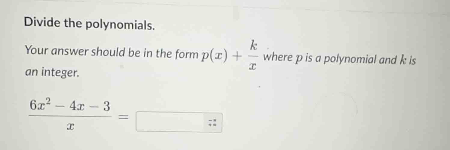 divide the polynomials. your answer should be in the form $p(x) + \\fra…