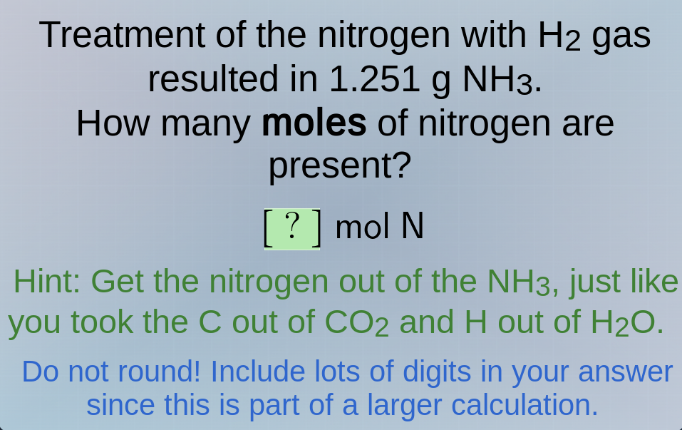 treatment of the nitrogen with h₂ gas resulted in 1.251 g nh₃. how many…