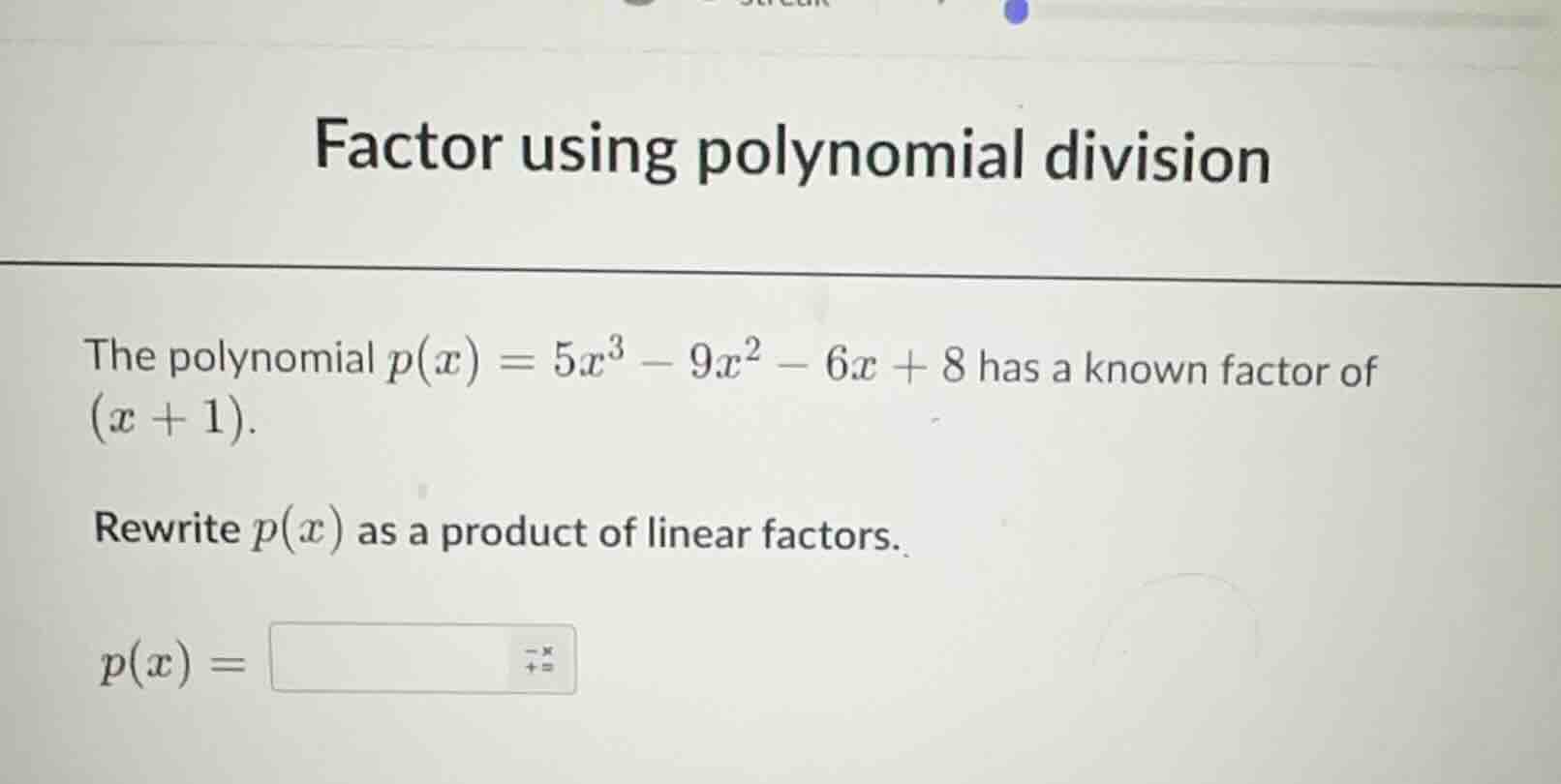 factor using polynomial division the polynomial $p(x) = 5x^3 - 9x^2 - 6…