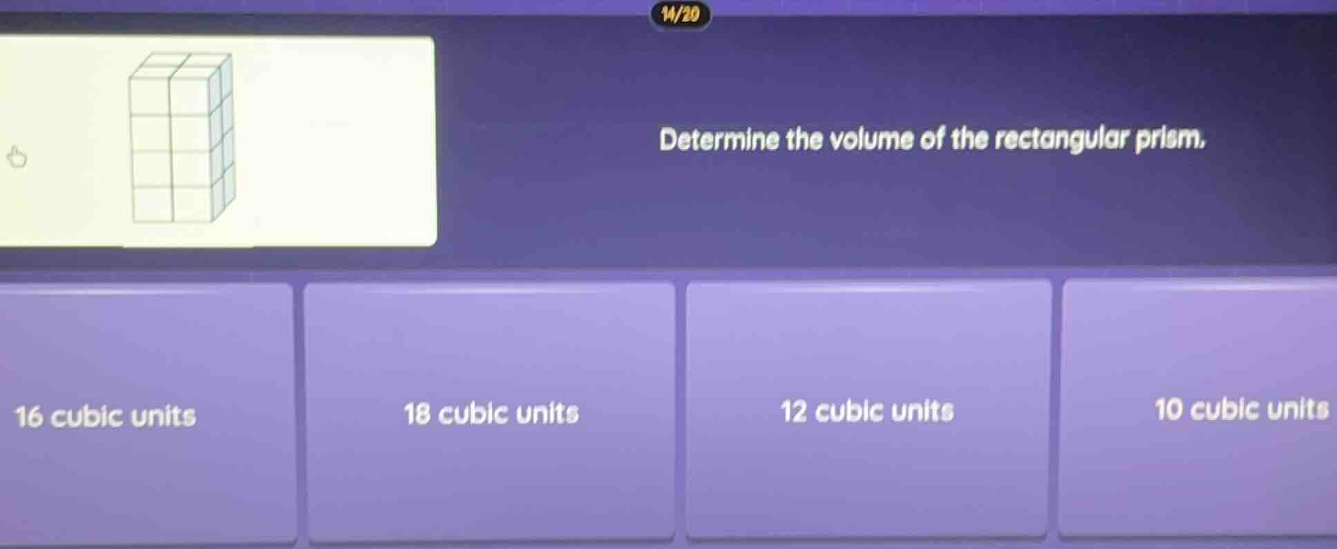 determine the volume of the rectangular prism. 16 cubic units 18 cubic …
