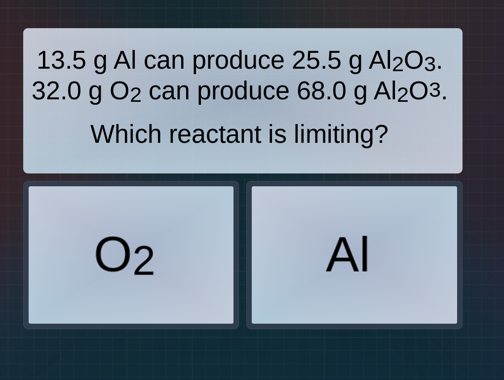13.5 g al can produce 25.5 g al₂o₃. 32.0 g o₂ can produce 68.0 g al₂o₃.…