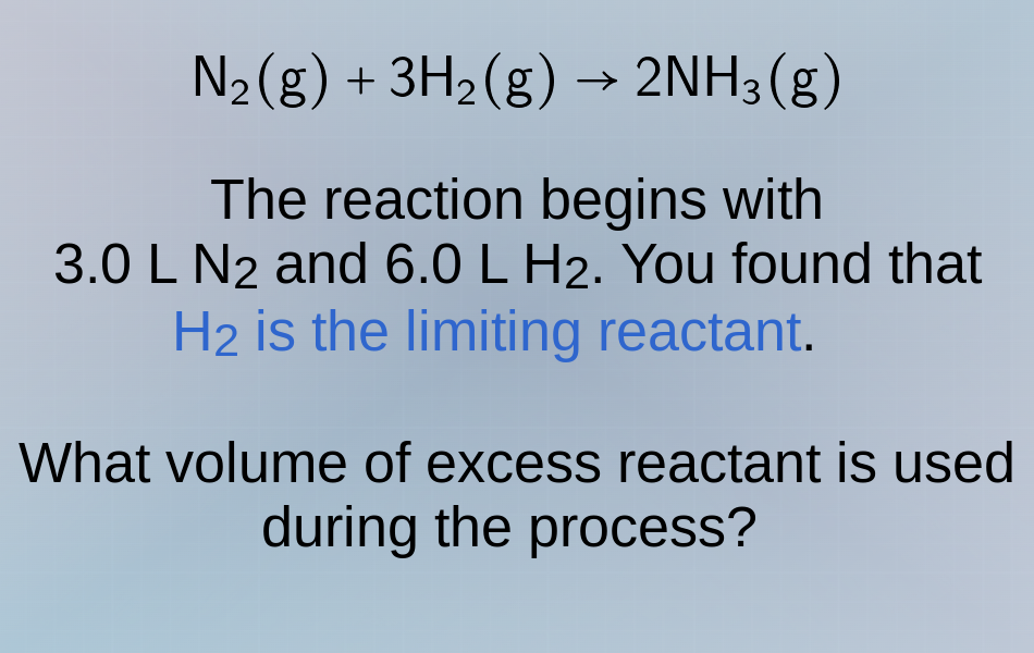 n₂(g) + 3h₂(g) → 2nh₃(g) the reaction begins with 3.0 l n₂ and 6.0 l h₂…