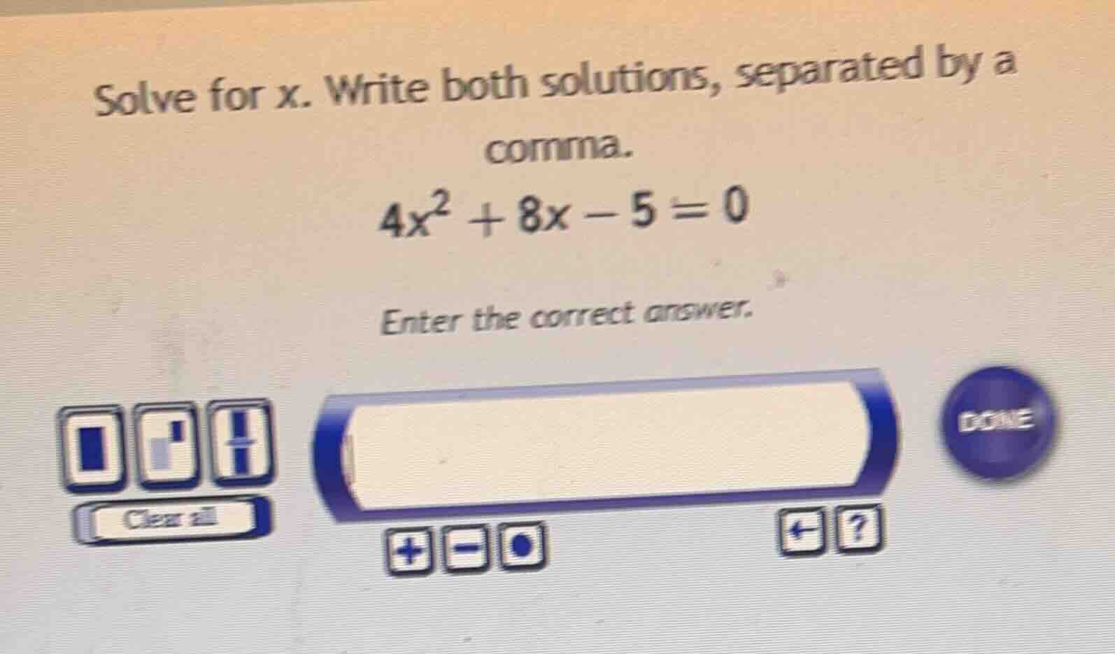 solve for x. write both solutions, separated by a comma. 4x² + 8x - 5 =…