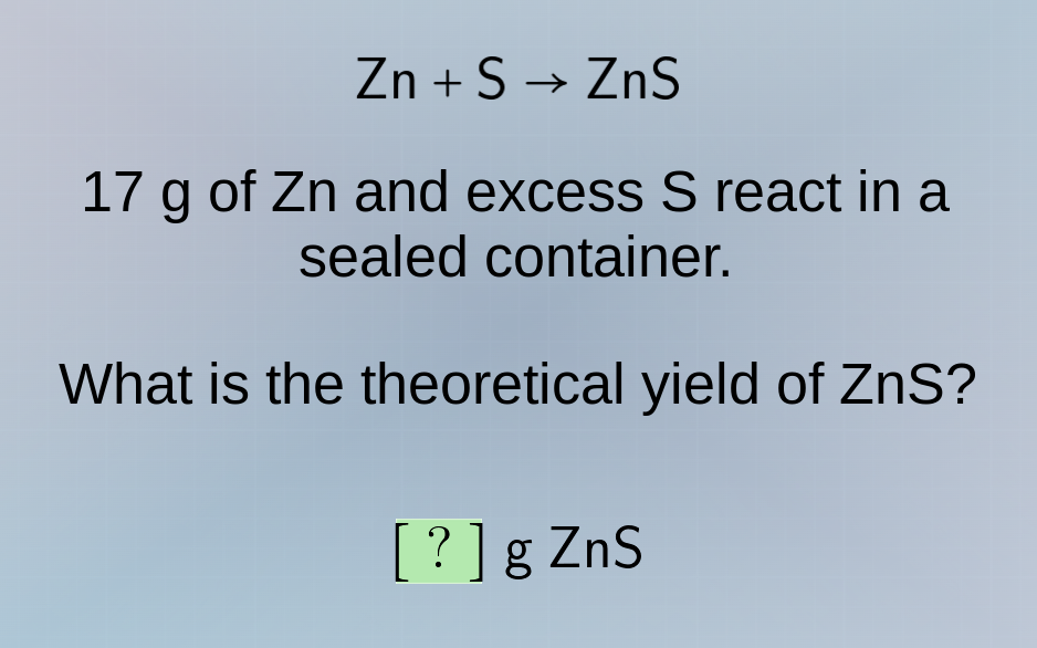 zn + s → zns 17 g of zn and excess s react in a sealed container. what …