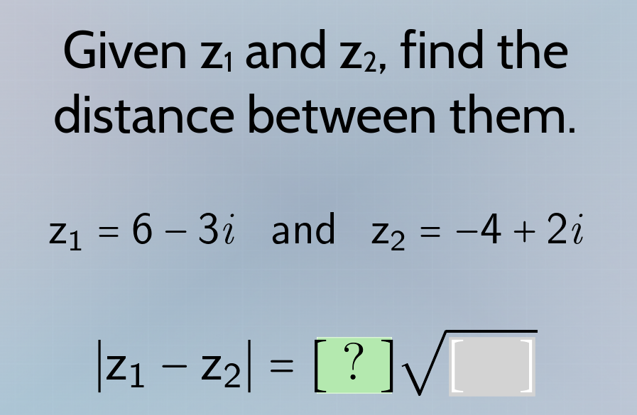 given $z_1$ and $z_2$, find the distance between them. $z_1 = 6 - 3i$ a…