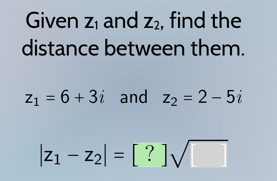 given $z_1$ and $z_2$, find the distance between them. $z_1 = 6 + 3i$ a…