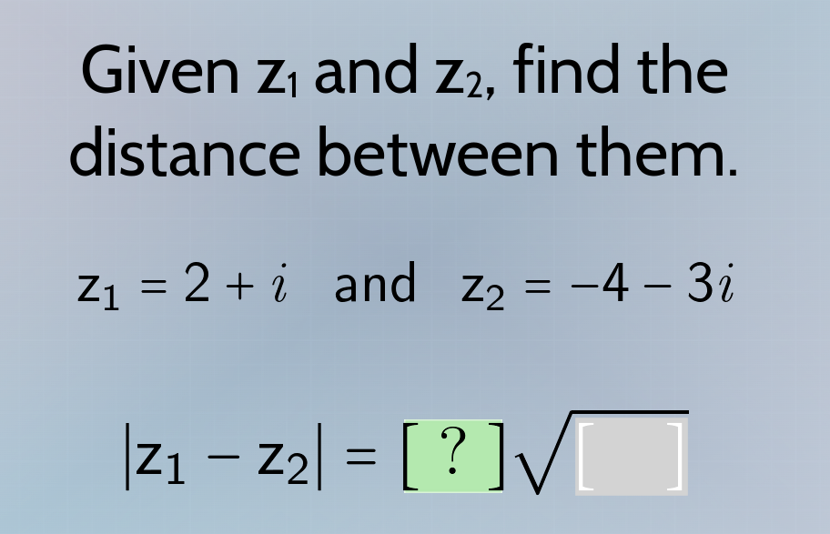 given z₁ and z₂, find the distance between them. z₁ = 2 + i and z₂ = -4…