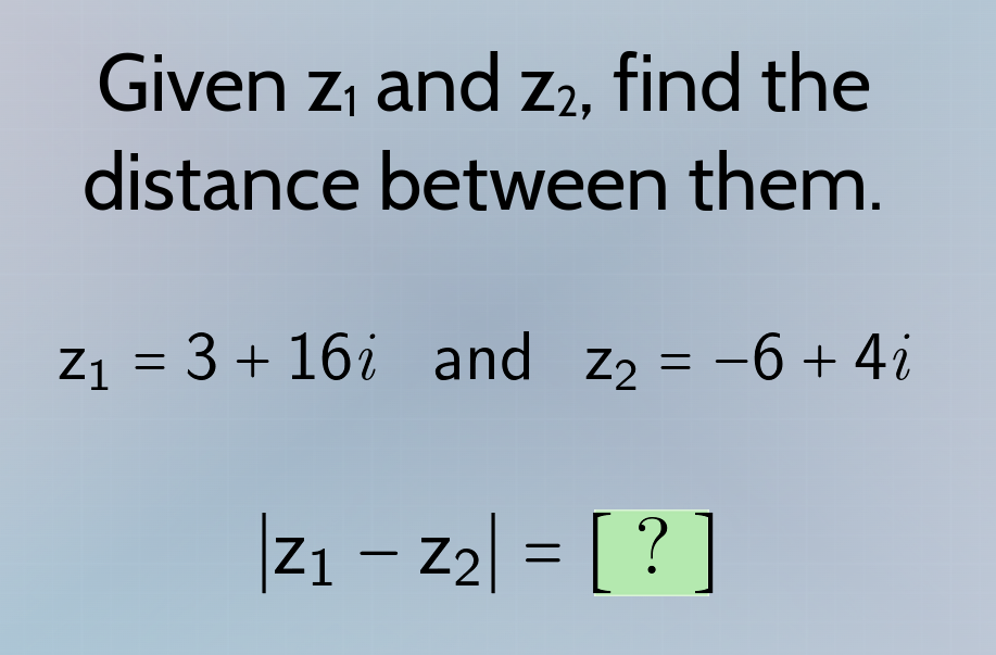 given z₁ and z₂, find the distance between them. z₁ = 3 + 16i and z₂ = …